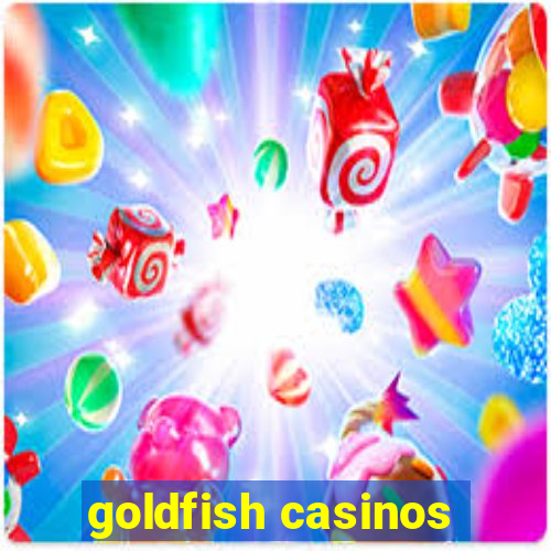 goldfish casinos